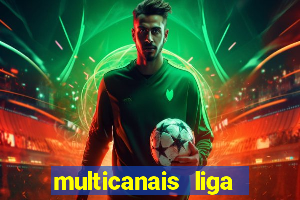 multicanais liga dos campees